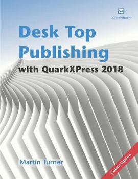 Paperback Desk Top Publishing with QuarkXPress 2018: Making the most of the world's most powerful layout application Book