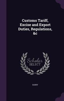 Hardcover Customs Tariff, Excise and Export Duties, Regulations, &c Book