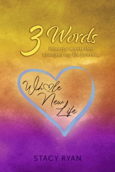 3 Words: Powerful words that changed my life forever... (Whole New Life)