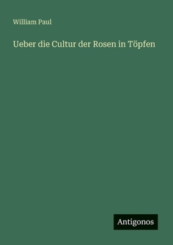 Paperback Ueber die Cultur der Rosen in Töpfen [German] Book