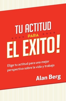 Paperback Tu Actitud Para el Exito: Elige tu actitud para una mejor perspectiva sobre la vida y trabajo [Spanish] Book