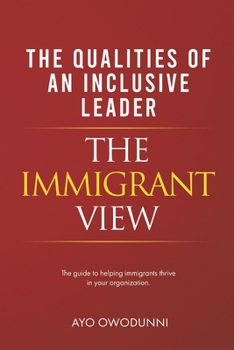 Paperback Inclusive Leadership - The Immigrant View: The Guide to Helping Immigrants Thrive in Your Organization Book