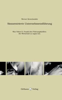 Paperback Sinnzentrierte Unternehmensführung: Was Viktor E. Frankl den Führungskräften der Wirtschaft zu sagen hat [German] Book