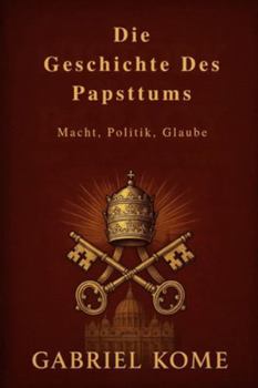 Paperback Die Geschichte Des Papsttums: Macht, Politik, Glaube [German] Book