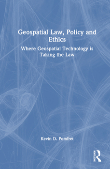 Hardcover Geospatial Law, Policy and Ethics: Where Geospatial Technology Is Taking the Law Book