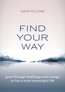 Paperback Find Your Way: Grow through challenge and change to live a more meaningful life Book