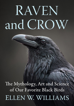 Raven and Crow: The Mythology, Art and Science of Our Favorite Black Birds