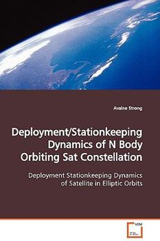 Paperback Deployment/Stationkeeping Dynamics of N Body Orbiting Sat Constellation Book