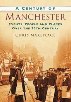 Paperback A Century of Manchester: Events, People and Places Over the 20th Century Book