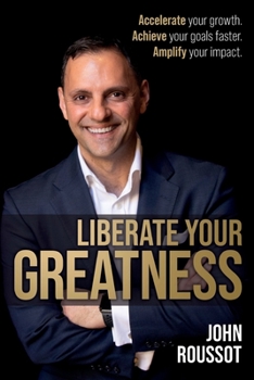 Paperback Liberate Your Greatness: Accelerate Your Growth. Achieve Your Goals Faster. Amplify Your Impact. Book