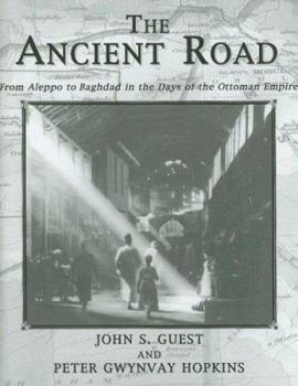 The Ancient Road: From Aleppo to Baghdad in the Days of the Ottoman Empire (Kegan Paul Arabia Library)