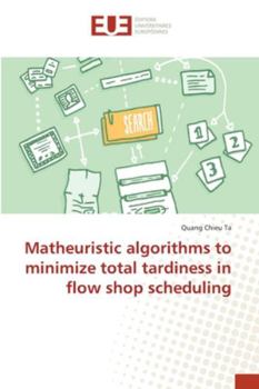 Paperback Matheuristic algorithms to minimize total tardiness in flow shop scheduling Book