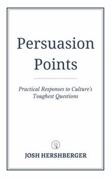 Paperback Persuasion Points: Practical Responses to Culture's Toughest Questions Book