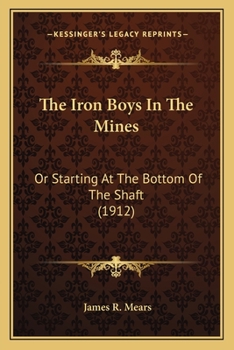 Paperback The Iron Boys In The Mines: Or Starting At The Bottom Of The Shaft (1912) Book