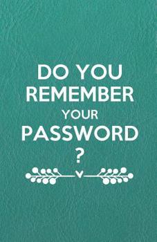 Paperback Do You Remember Your Password?: An Organizer for All Your Passwords with Table of Contents, 5.5x8.5 Inches Book