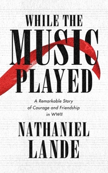 Paperback While the Music Played: A Remarkable Story of Courage and Friendship in WWII Book