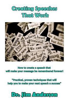 Paperback Creating Speeches That Work: How to create a speech that will make your message be remembered forever! Book
