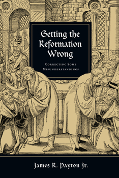 Paperback Getting the Reformation Wrong: Correcting Some Misunderstandings Book