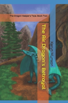 Paperback The Air Dragon's Betrayal: The Dragon Keeper's Tale: Book Two Book