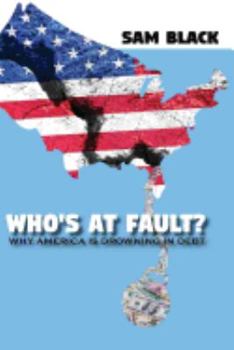 Paperback Who's At Fault?: Why America Is Drowning In Debt Book
