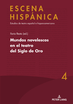 Mundos novelescos en el teatro del Siglo de Oro (ESCENA HISPÁNICA: Estudios de teatro español e hispanoamericano, 4) (Spanish Edition)