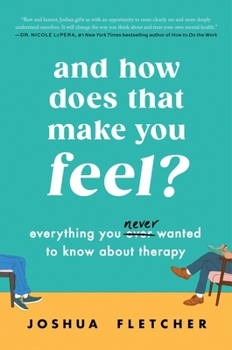 Hardcover And How Does That Make You Feel?: Everything You (N)Ever Wanted to Know about Therapy Book