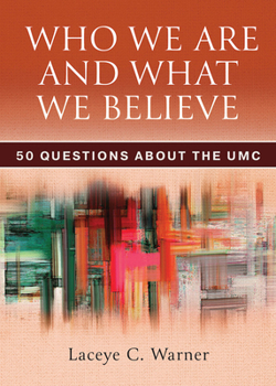 Paperback Who We Are and What We Believe: 50 Questions about the Umc Book