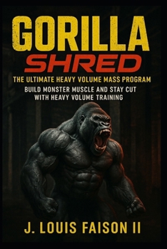 Gorilla Shred: The Ultimate Heavy Volume Mass Program (The Savage Strength Trilogy)