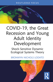 Hardcover Covid-19, the Great Recession and Young Adult Identity Development: Shock-Sensitive Dynamic Ecological Systems Theory Book