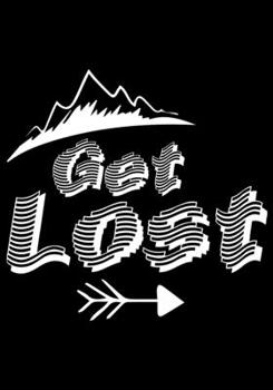 Get Lost: Hiking and Camping Planner Writing Prompts For Hikers Lovers, A Hiking Travel Trail Adventure Outdoors Walking, Hiking Journal, Hiker Notebook, Trail journals, Hiking planner, Hiking Gifts, 