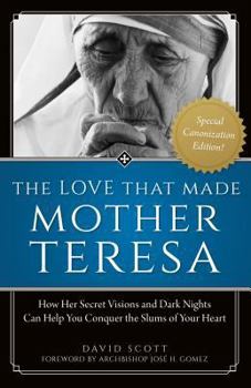 Paperback The Love That Made Mother Teresa: How Her Secret Visions and Dark Nights Can Help You Conquer the Slums of Your Heart Book