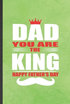 Paperback Dad You Are the King Happy Father's Day: Funny Blank Lined Notebook/ Journal For Father Mother, Husband Wife Grandparent, Inspirational Saying Unique Book