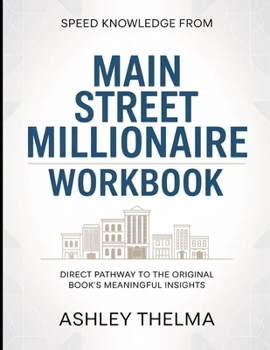 Speed Knowledge From Main Street Millionaire: Direct Pathway To The Original Book's Meaning Insights