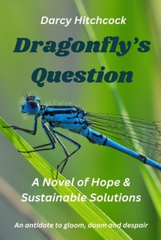 Paperback Dragonfly's Question: A Novel of Hope and Sustainable Solutions Book