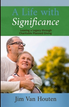 Paperback A Life With Significance: Leaving a Legacy Through Charitable Planned Giving Book