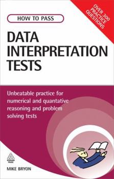 Paperback How to Pass Data Interpretation Tests: Unbeatable Practice for Numerical and Quantitative Reasoning and Problem Solving Tests Book