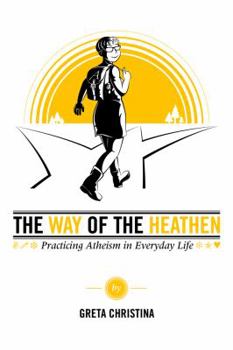 Paperback The Way of the Heathen: Practicing Atheism in Everyday Life Book