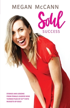 Paperback Soul Success: Stories and lessons of female leaders who turned piles of sh*t into nuggets of gold Book