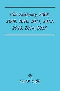 Paperback The Economy, 2008, 2009, 2010, 2011, 2012, 2013, 2014, 2015. Book