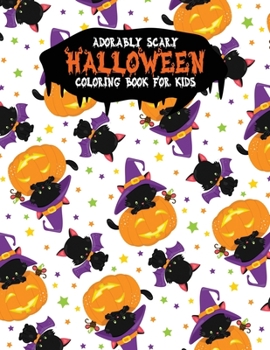 Adorably Scary Halloween Coloring Book For Kids: A Large Coloring Book with Cute Halloween Characters (Trick-or-Treat)