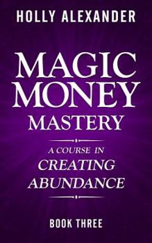 Paperback Magic Money Mastery: A Course in Creating Abundance Book