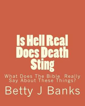 Paperback Is Hell Real Does Death Sting: What Does The Bible Really Say About These Things? Book