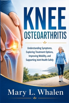 Paperback knee osteoarthritis: Understanding Symptoms, Exploring Treatment Options, Improving Mobility, and Supporting Joint Health Safely Book