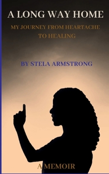 Hardcover A Long Way Home: My Journey from Heartache to Healing Book