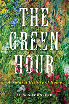 Hardcover The Green Hour: A Natural History of Home Book