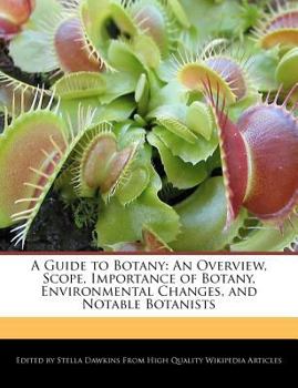 A Guide to Botany : An Overview, Scope, Importance of Botany, Environmental Changes, and Notable Botanists