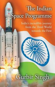 Hardcover The Indian Space Programme: India's incredible journey from the Third World towards the First Book