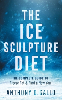 Paperback The Ice Sculpture Diet: The Complete Guide to Freeze Fat & Find a New You Book