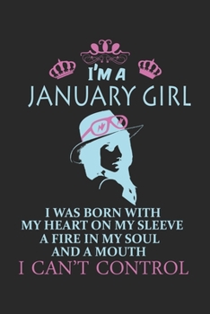 I'm a january girl i was born with my heart on my sleeve a fire in my soul and a mouth i can't control: Daily Activity planner book as the gift of January birthday