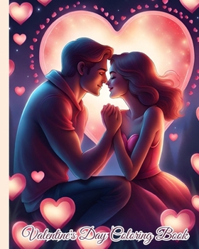 Valentine's Day Coloring Book for Adults: Cute And Sweet Valentine, Hearts, Love, Romance, Couple, Hug, Romantic Scenes